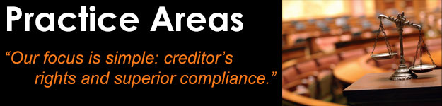 Practice Areas - “Our focus is simple: creditor’s rights and superior compliance.”